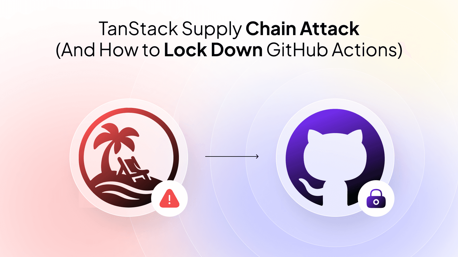 TanStack Supply Chain Attack and How to Lock Down GitHub Actions
